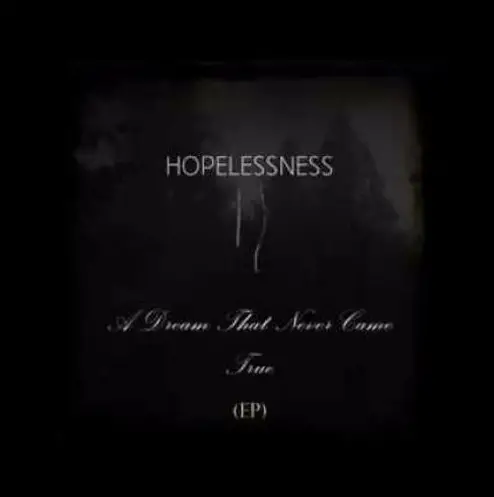 Hopelessness (MAR) : A Dream That Never Came True